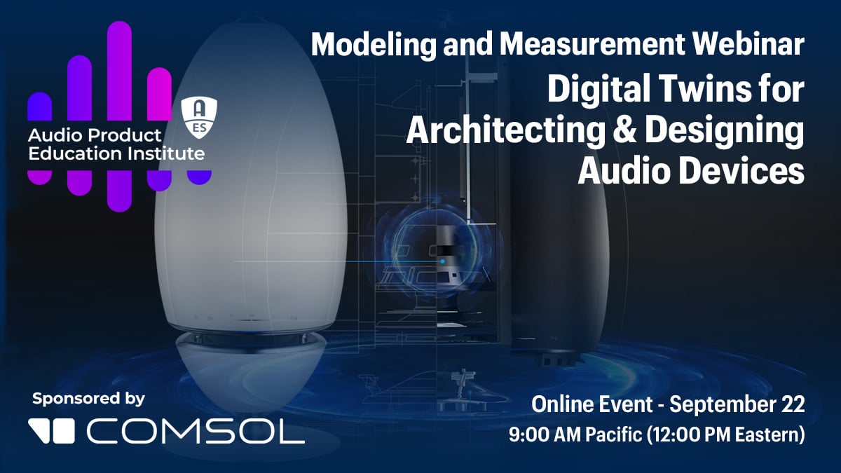 Modeling and Measurement Webinar Illustrates the Use of Digital Twins for Architecting & Designing Audio Devices